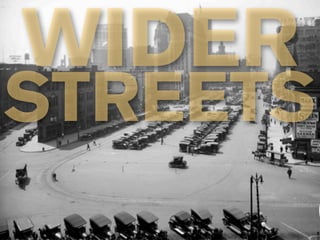 WIDER
STREETS
 
