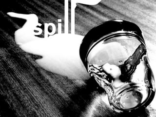 spill
 