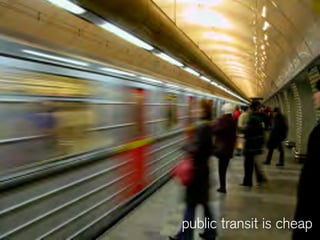 public transit is cheap
 