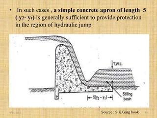 • In such cases , a simple concrete apron of length 5
( y2- y1) is generally sufficient to provide protection
in the region of hydraulic jump
4/17/2017 14Source : S.K.Garg book
 