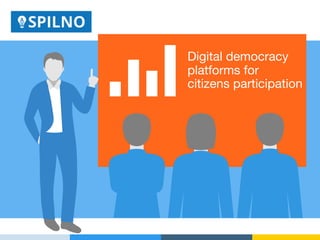 Digital democracy
platforms for
citizens participation
 