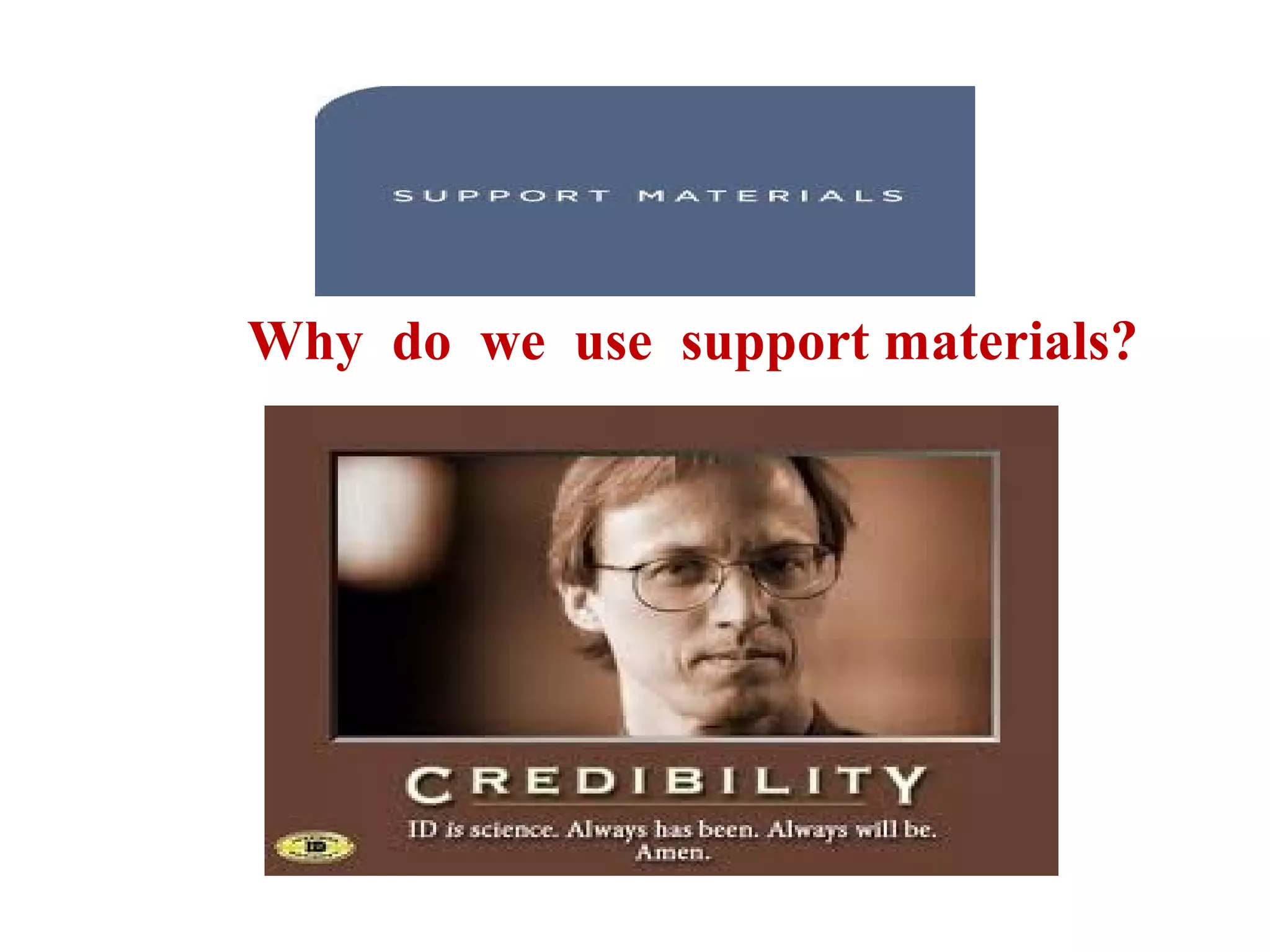 Why do we use support materials?

 