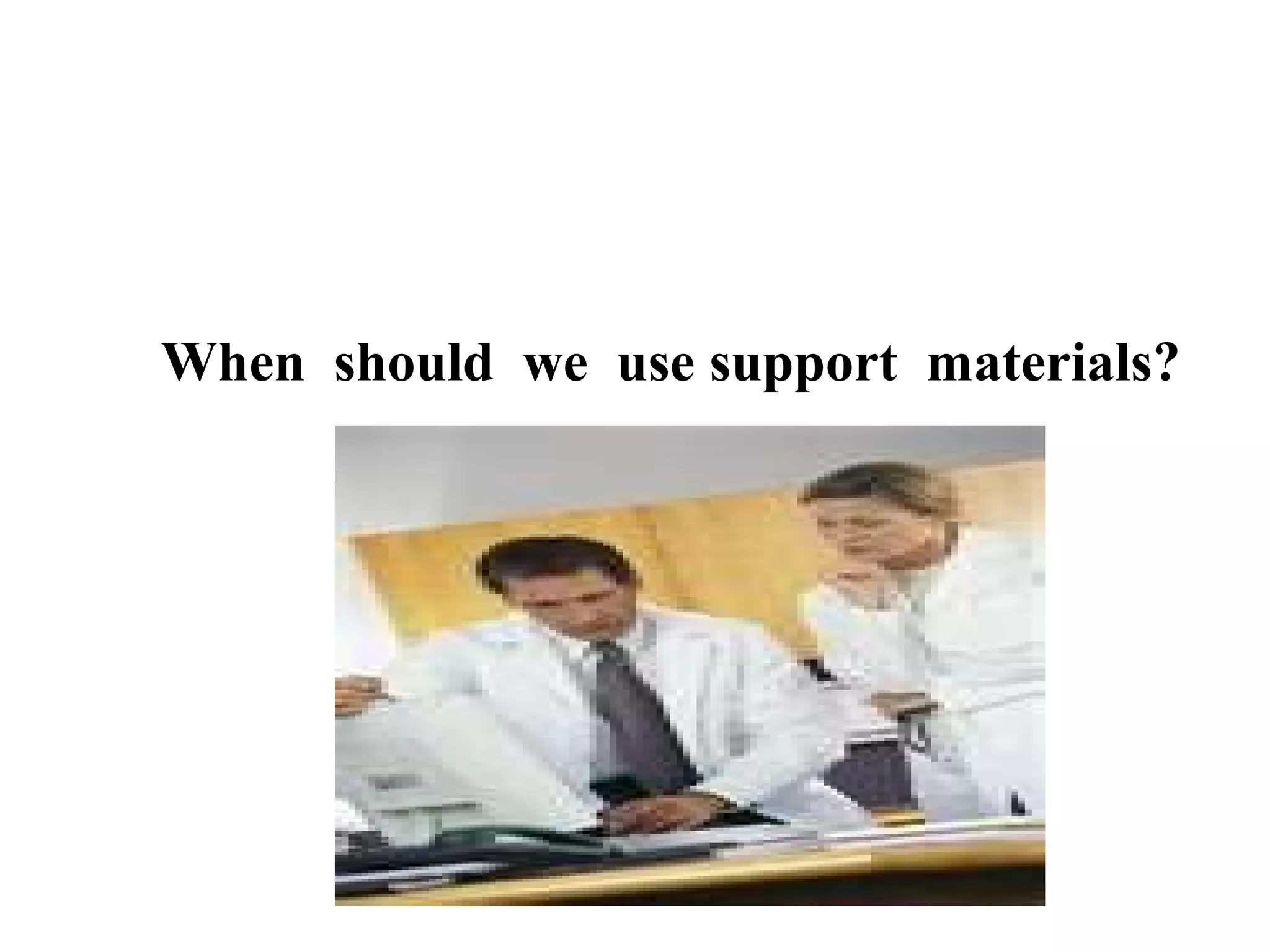 When should we use support materials?

 