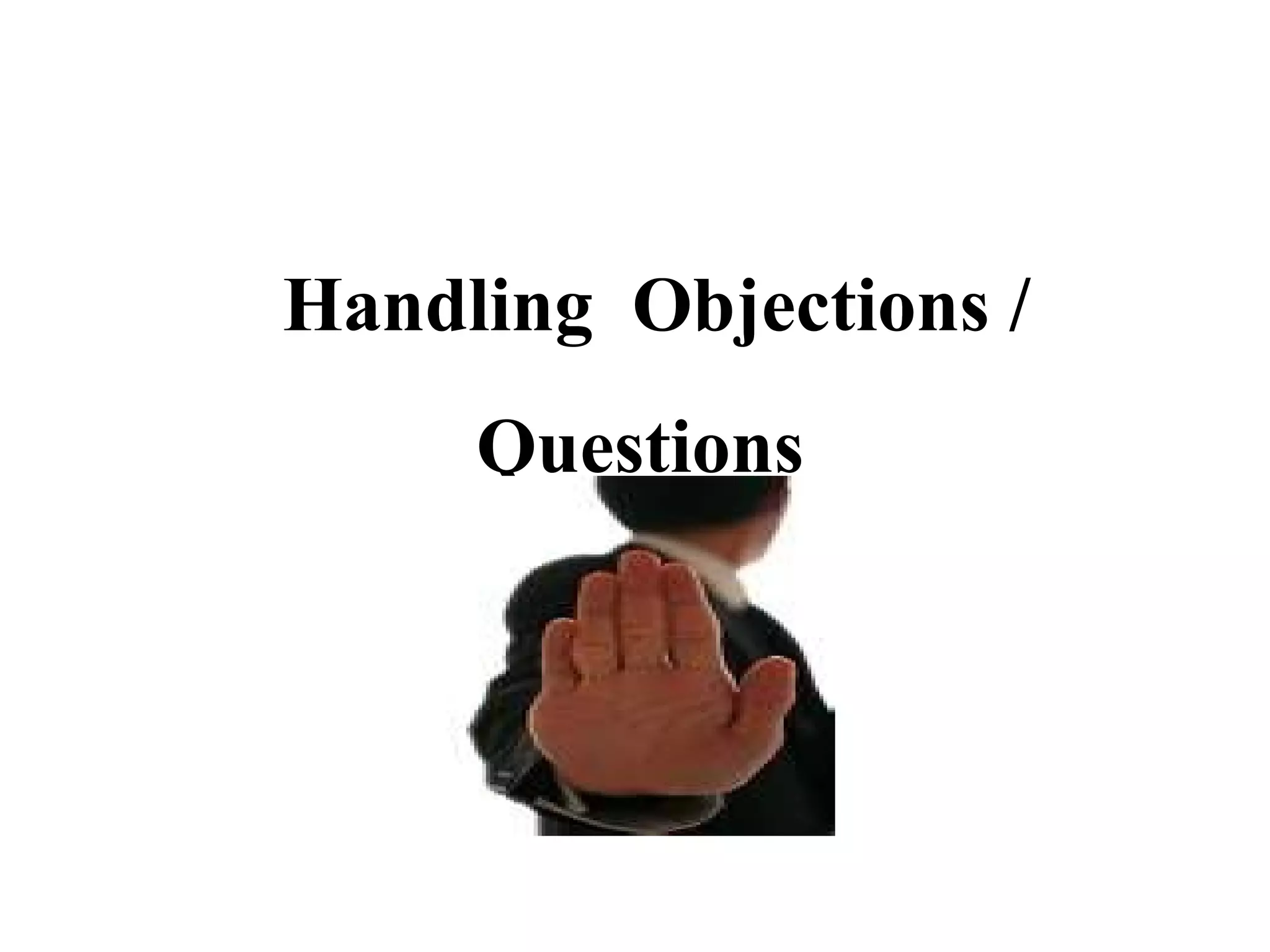 Handling Objections /
Questions

 