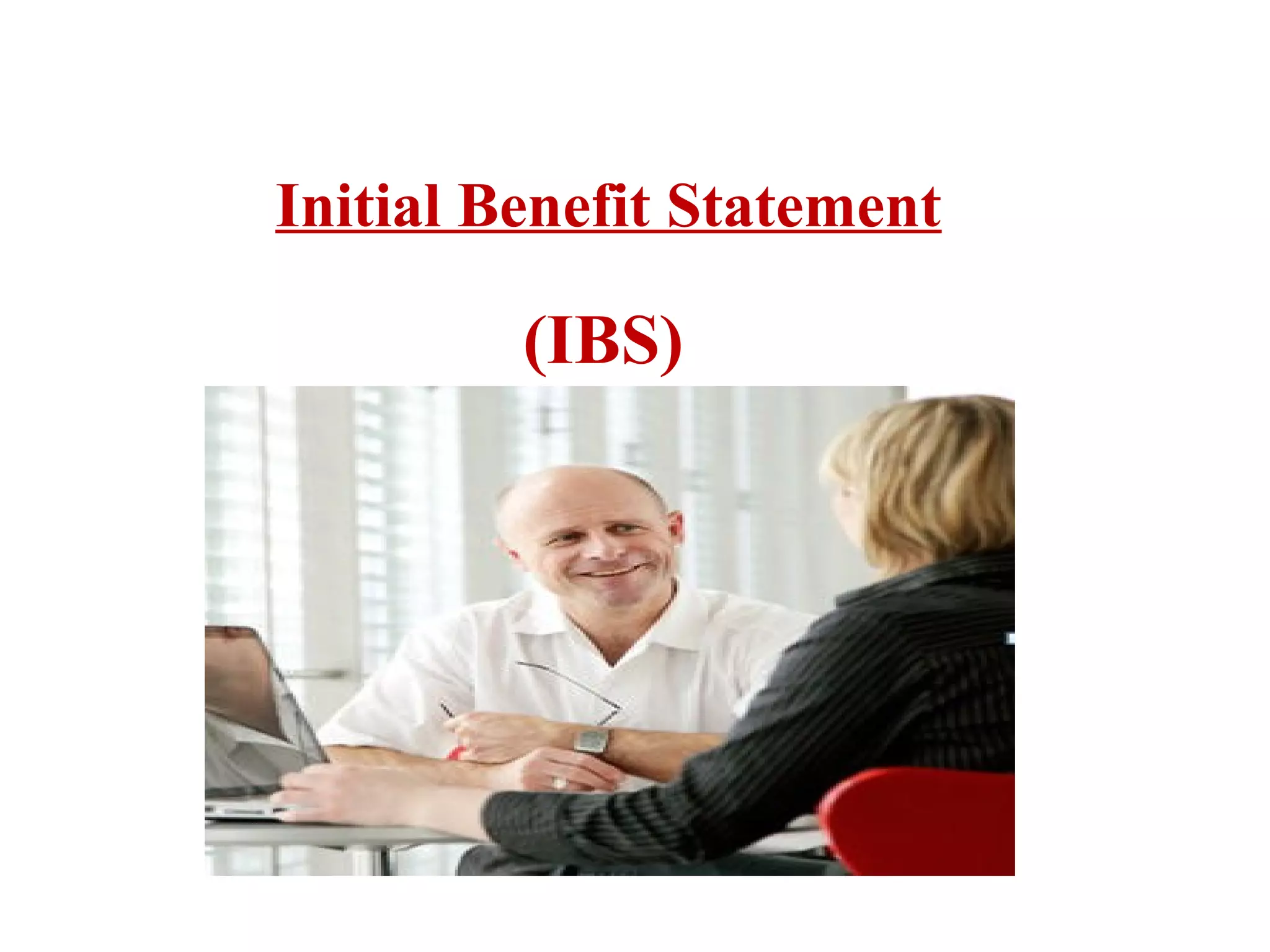 Initial Benefit Statement

(IBS)

 