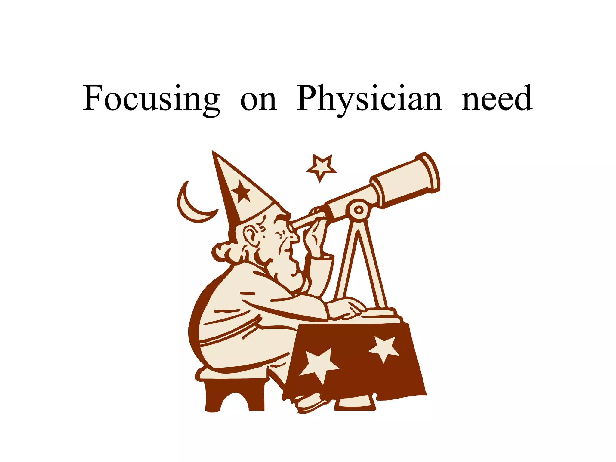 Focusing on Physician need

 