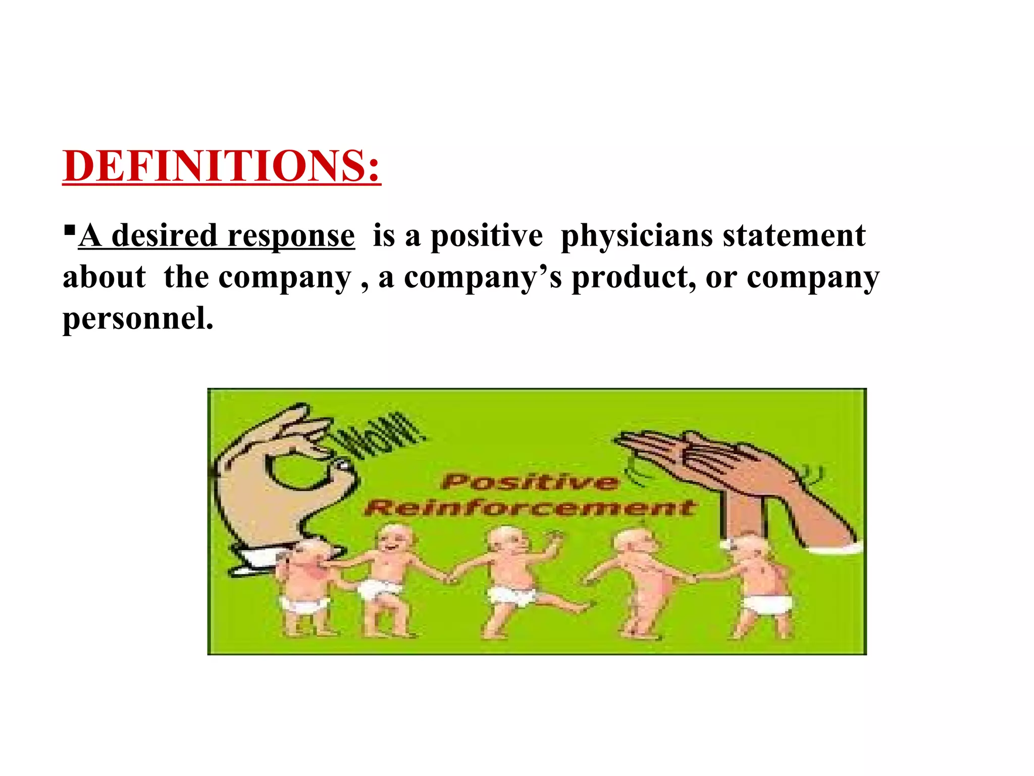 DEFINITIONS:
A desired response is a positive physicians statement
about the company , a company’s product, or company
personnel.

 