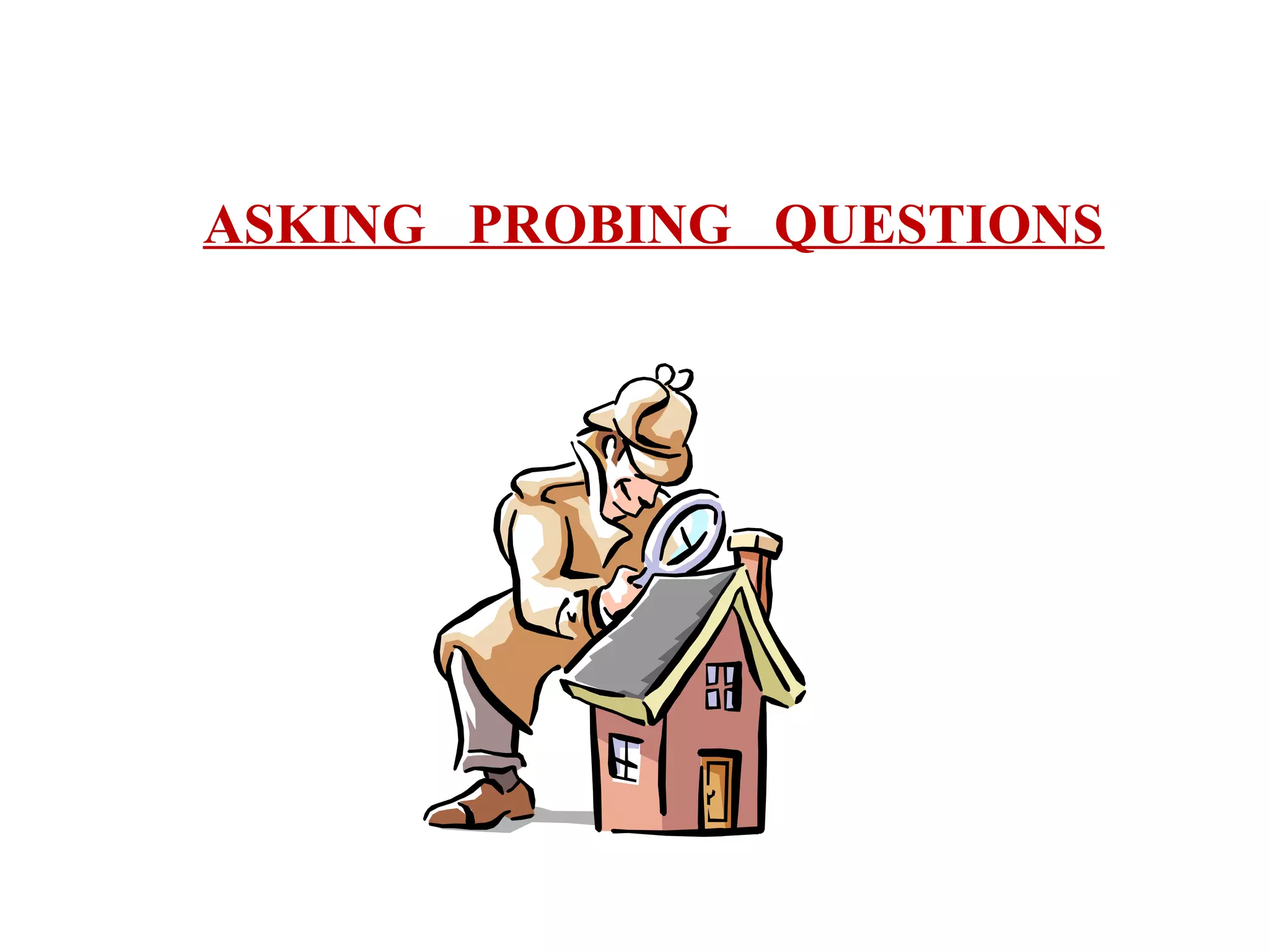 ASKING PROBING QUESTIONS

 