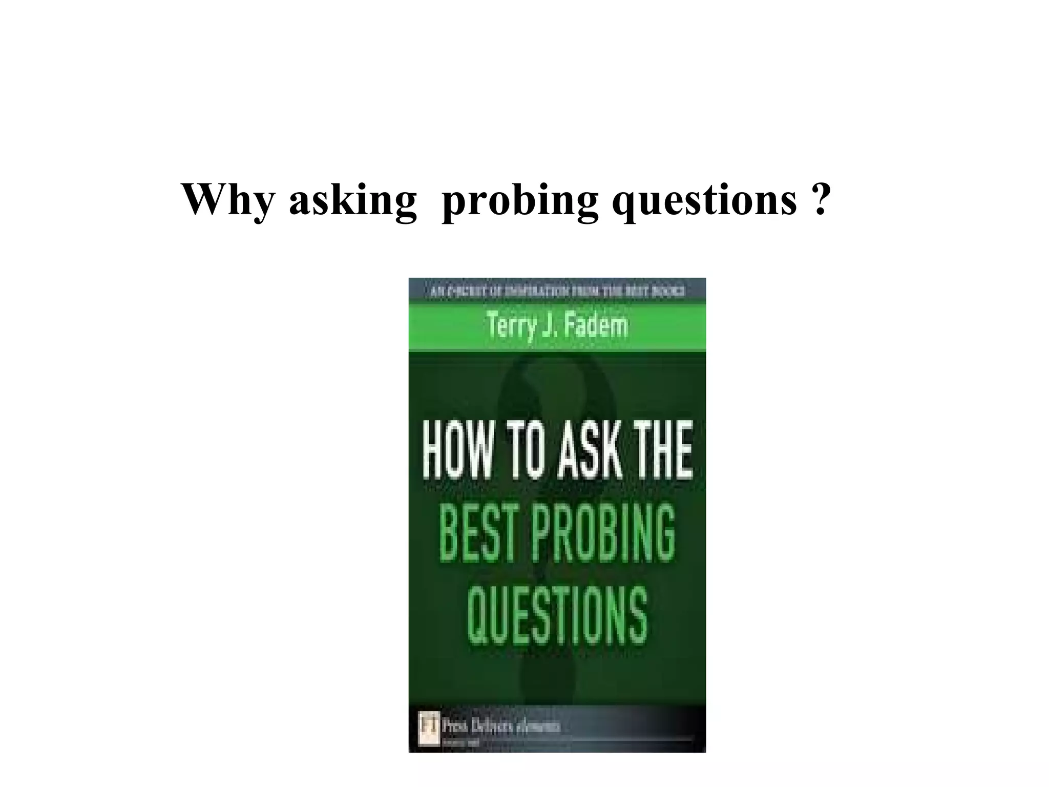 Why asking probing questions ?

 