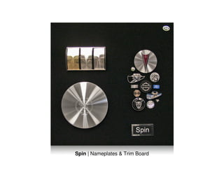 Spin | Nameplates & Trim Board
 