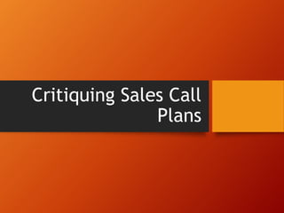 Critiquing Sales Call
Plans
 