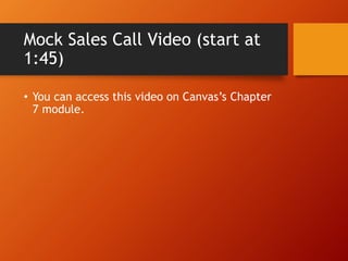 Mock Sales Call Video (start at
1:45)
• You can access this video on Canvas’s Chapter
7 module.
 