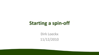 Starting a spin-off Dirk Loeckx 11/12/2010 