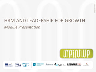 templateversion1.0
HRM AND LEADERSHIP FOR GROWTH
Module Presentation
 