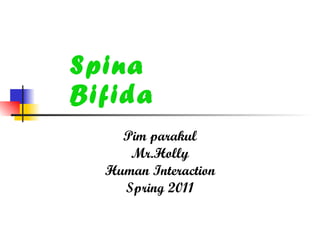 Spina Bifida Pim parakul Mr.Holly Human Interaction Spring 2011 