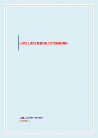 Spina Bifida (Spinal dysmorphism)
Dpt. Aamir Memon
8/26/2013
 