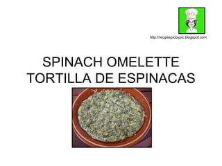 SPINACH OMELETTE TORTILLA DE ESPINACAS http://recipespicbypic.blogspot.com 