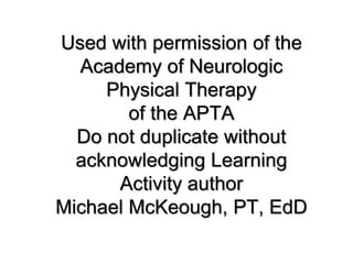 Used with permission of the
Academy of Neurologic
Physical Therapy
of the APTA
Do not duplicate without
acknowledging Lear...
