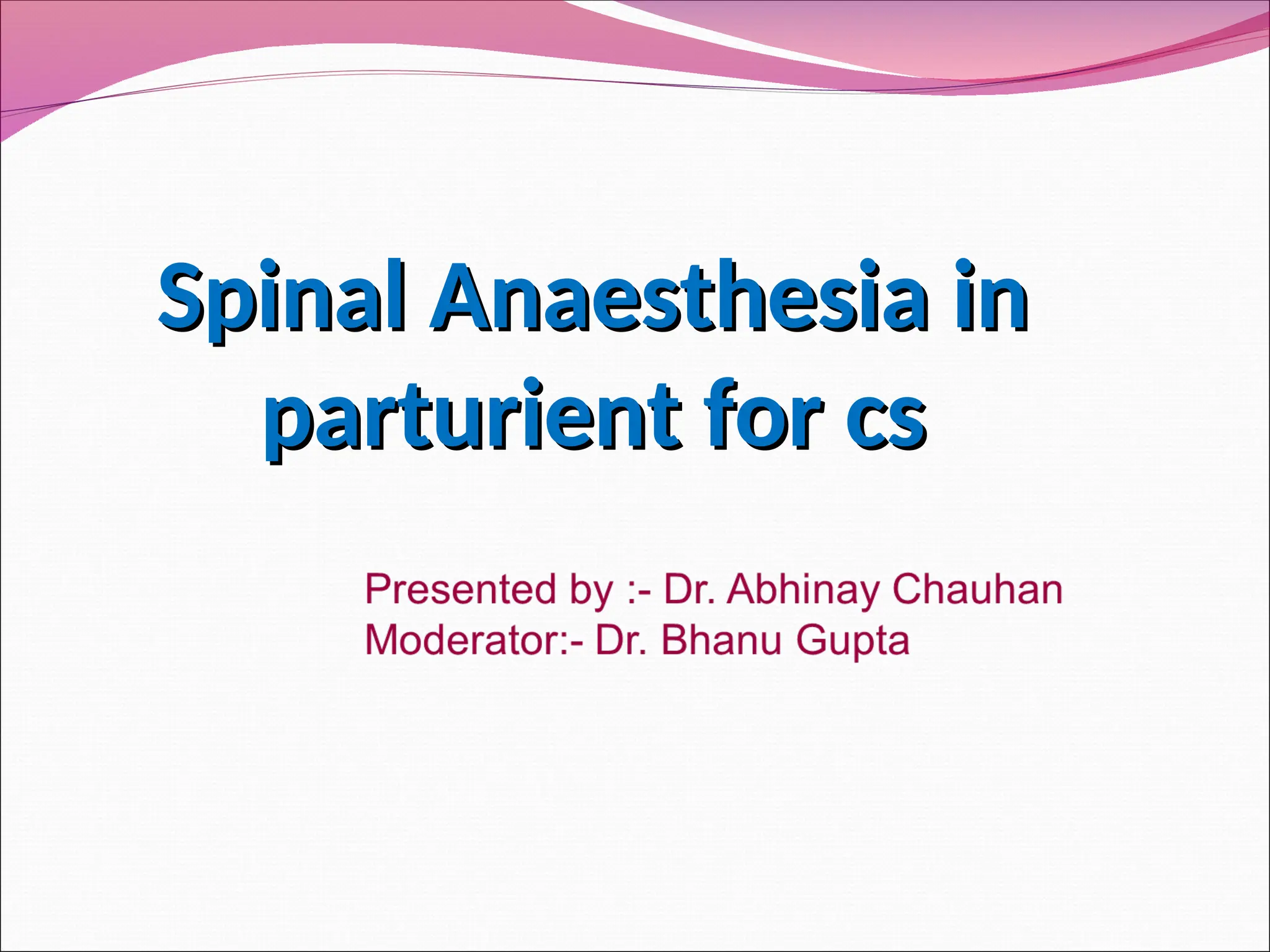 Spinal Anaesthesia in
Spinal Anaesthesia in
parturient for cs
parturient for cs
 