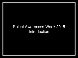 Spinal Awareness Week 2015
Introduction
 