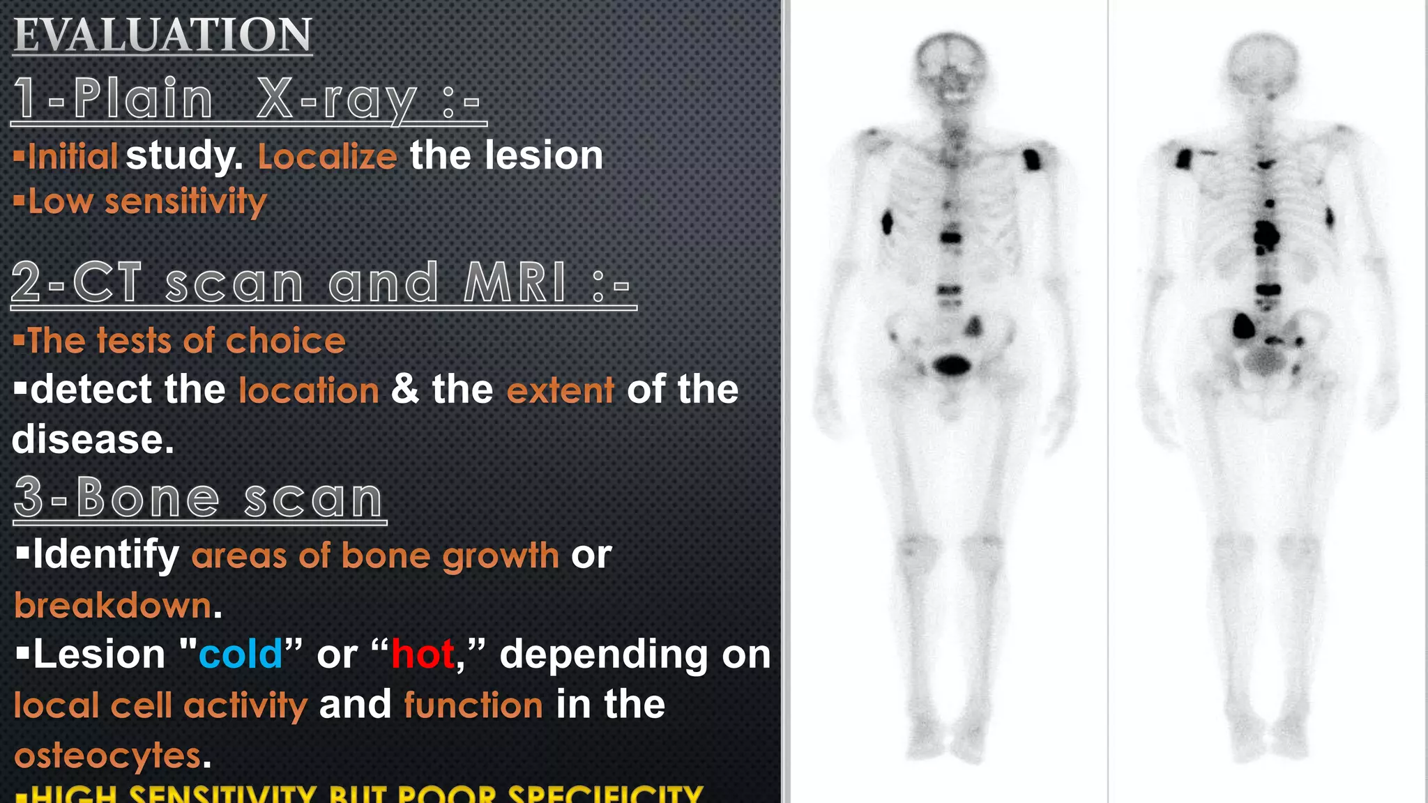 study. the lesion 
detect the & the of the 
disease. 
Identify or 
. 
Lesion "cold” or “hot,” depending on 
and in the 
. 
 
