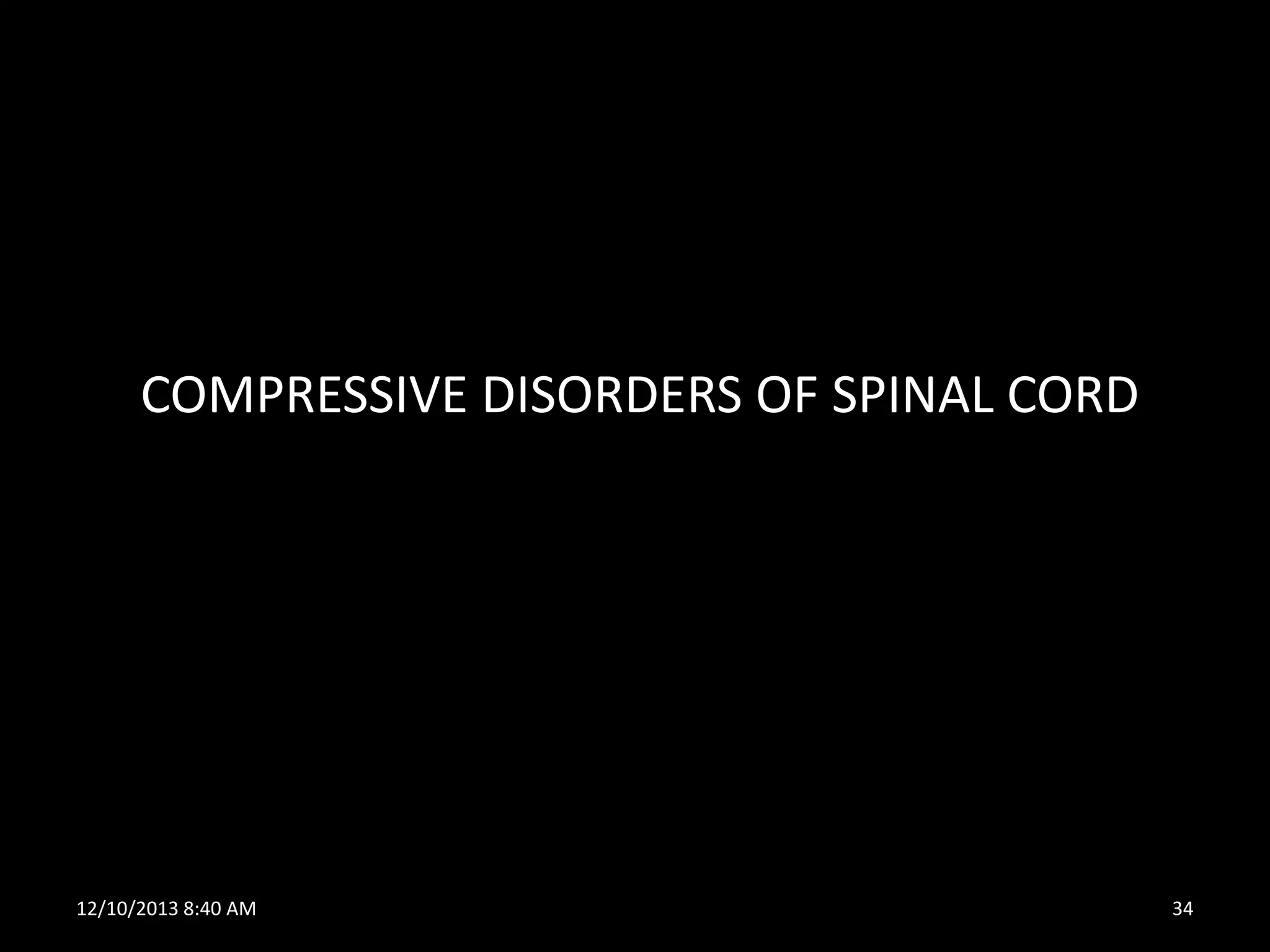 COMPRESSIVE DISORDERS OF SPINAL CORD

12/10/2013 8:40 AM

34

 