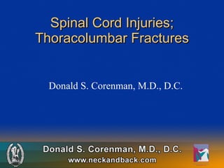 Spinal Cord Injuries; Thoracolumbar Fractures Donald S. Corenman, M.D., D.C. 