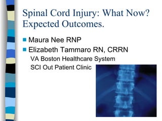 Spinal Cord Injury: What Now? Expected Outcomes. ,[object Object],[object Object],[object Object],[object Object]