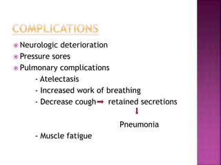  Neurologic deterioration
 Pressure sores
 Pulmonary complications
- Atelectasis
- Increased work of breathing
- Decrea...