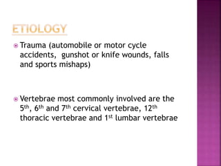  Trauma (automobile or motor cycle
accidents, gunshot or knife wounds, falls
and sports mishaps)
 Vertebrae most commonl...