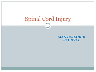 MAN BAHADUR
PAUDYAL
Spinal Cord Injury
 