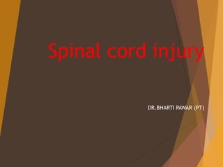 Spinal cord injury
DR.BHARTI PAWAR (PT)
 