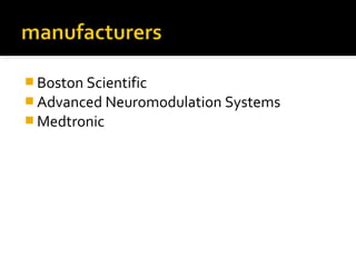  Boston Scientific
 Advanced Neuromodulation Systems
 Medtronic
 
