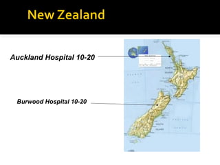 Auckland Hospital 10-20
Burwood Hospital 10-20
 