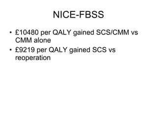 NICE-FBSS £10480 per QALY gained SCS/CMM vs CMM alone £9219 per QALY gained SCS vs reoperation 