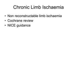 Chronic Limb Ischaemia Non reconstructable limb ischaemia Cochrane review NICE guidance 