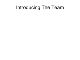 Introducing The Team 