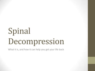 Spinal
Decompression
What it is, and how it can help you get your life back
 