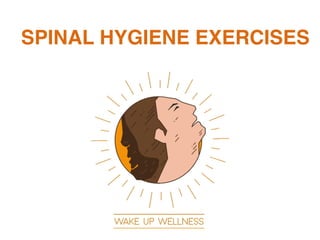 SPINAL HYGIENE EXERCISES
 