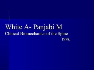 WWhhiittee AA-- PPaannjjaabbii MM 
CClliinniiccaall BBiioommeecchhaanniiccss ooff tthhee SSppiinnee 
1199778.. 
 