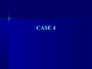 CASE 4 
 
