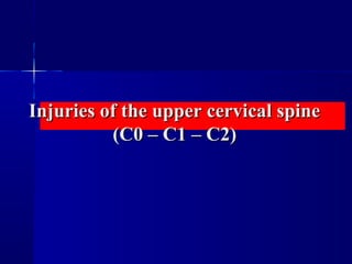 Injuries of tthhee uuppppeerr cceerrvviiccaall ssppiinnee 
((CC00 –– CC11 –– CC22)) 
 