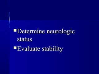 DDeetteerrmmiinnee nneeuurroollooggiicc 
ssttaattuuss 
EEvvaalluuaattee ssttaabbiilliittyy 
 