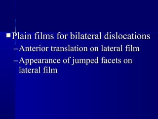 Plain films ffoorr bbiillaatteerraall ddiissllooccaattiioonnss 
–AAnntteerriioorr ttrraannssllaattiioonn oonn llaatteerraall ffiillmm 
–AAppppeeaarraannccee ooff jjuummppeedd ffaacceettss oonn 
llaatteerraall ffiillmm 
 