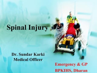 Emergency & GP
BPKIHS, Dharan
Spinal Injury
Dr. Sundar Karki
Medical Officer
 