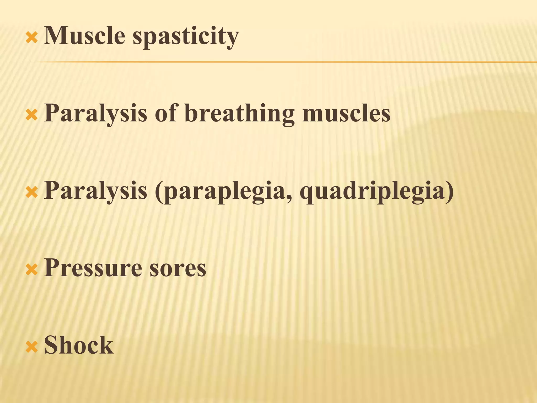  Muscle   spasticity

 Paralysis   of breathing muscles

 Paralysis   (paraplegia, quadriplegia)

 Pressure    sores

 Shock
 