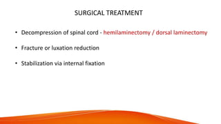 SURGICAL TREATMENT
• Decompression of spinal cord - hemilaminectomy / dorsal laminectomy
• Fracture or luxation reduction
• Stabilization via internal fixation
 
