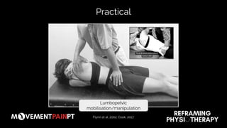 Practical
Lumbopelvic
mobilisation/manipulation
Flynn et al, 2002; Cook, 2017.
 