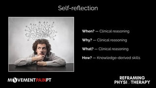 Self-reﬂection
When? — Clinical reasoning
Why? — Clinical reasoning
What? — Clinical reasoning
How? — Knowledge-derived skills
 