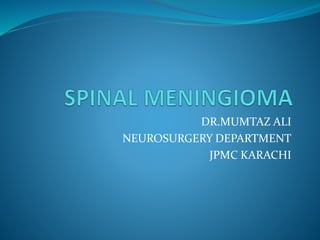 DR.MUMTAZ ALI
NEUROSURGERY DEPARTMENT
JPMC KARACHI
 